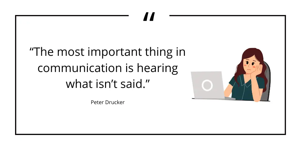 The most important thing in communication is hearing what itsn't said