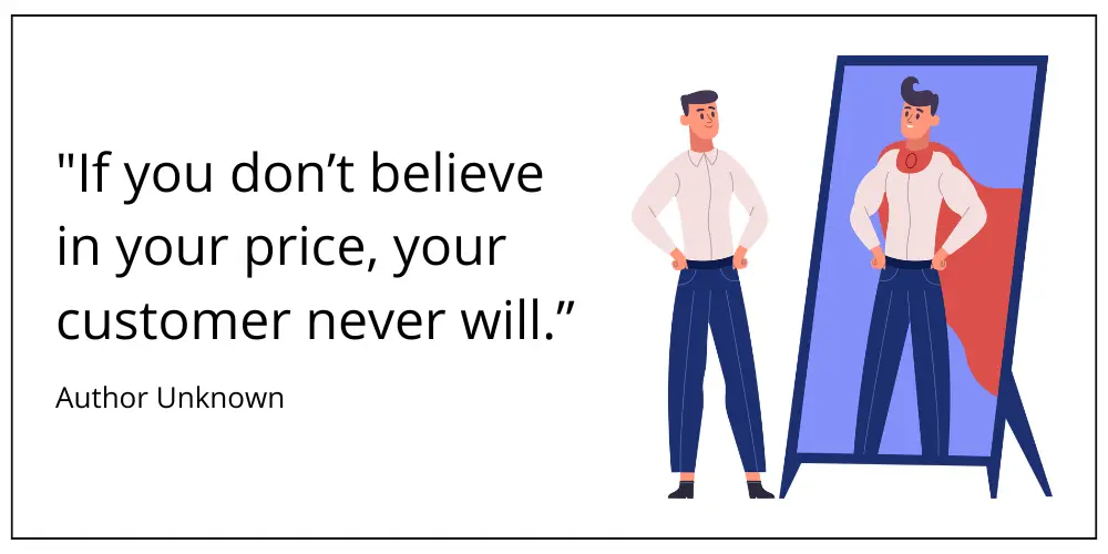 If you don't believe in your price, your customer never will