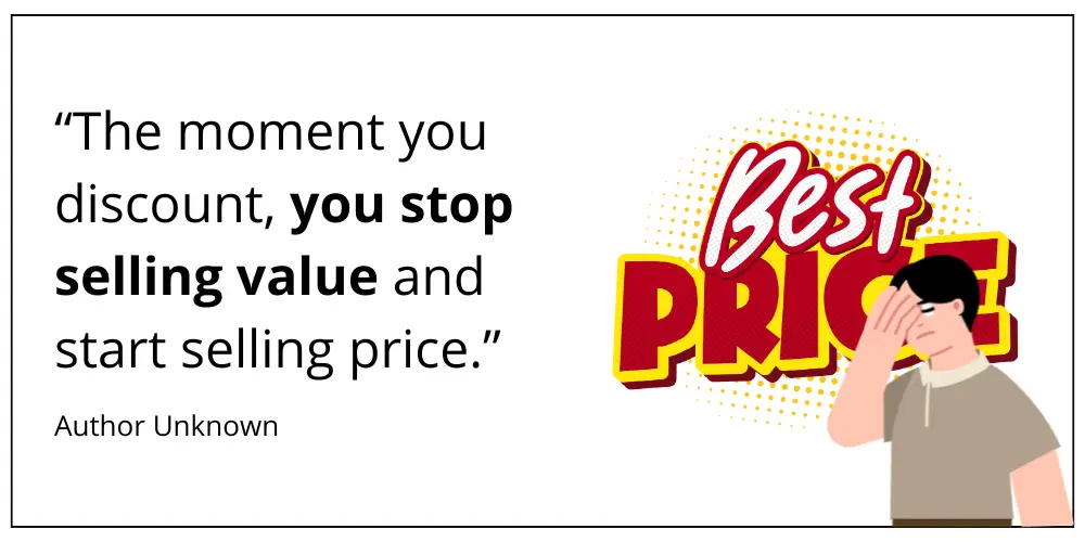 Quote, "The moment you discount, you stop selling value and start selling price"